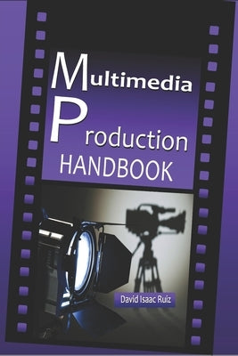 Multimedia Production Handbook: From the idea to the remake: Theater, Radio, Filming, Television, Internet and more. by Promonet, Ediciones