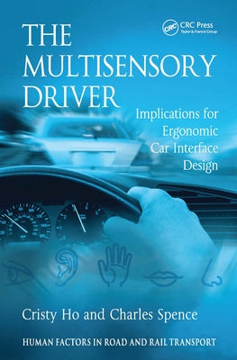 The Multisensory Driver: Implications for Ergonomic Car Interface Design by Ho, Cristy