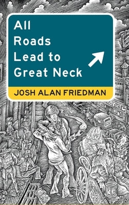 All Roads Lead to Great Neck by Friedman, Josh Alan
