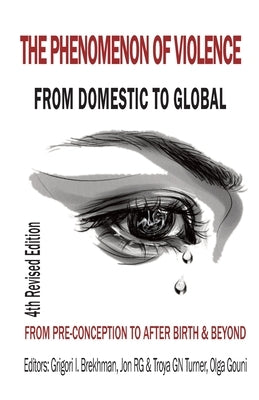 The Phenomenon of Violence: From Domestic to Global, from Pre‐conception to Birth & Beyond by Brekhman, Grigori I.