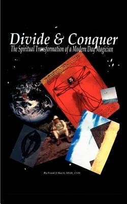 Divide and Conquer: The Spiritual Transformation of a Modern Day Magician by Macri, Frank J.