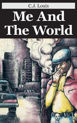 Me and the World: Sequel To: In Search of Greener Pastures by Louis, C. J.