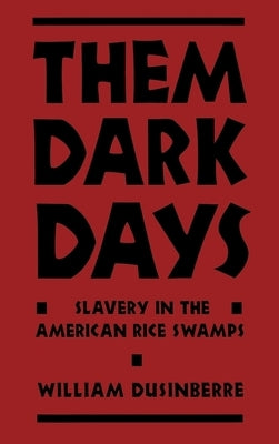 Them Dark Days: Slavery in the American Rice Swamps by Dusinberre, William