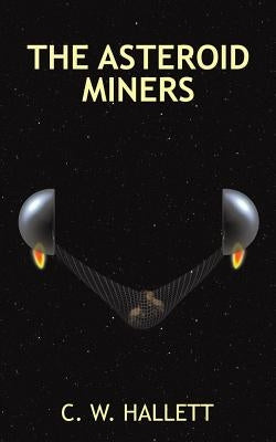 The Asteroid Miners by Hallett, C. W.