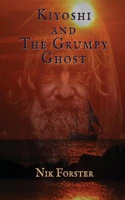 Kiyoshi and the Grumpy Ghost by Forster, Nik