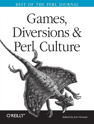 Games, Diversions, and Perl Culture: Best of the Perl Journal by Orwant, Jon