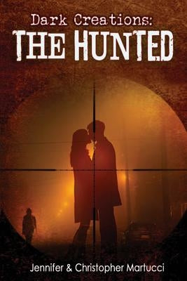 Dark Creations: The Hunted by Martucci, Christopher
