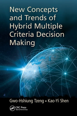 New Concepts and Trends of Hybrid Multiple Criteria Decision Making by Tzeng, Gwo-Hshiung