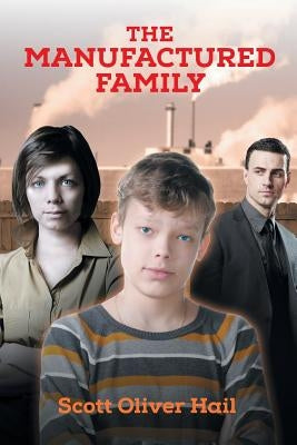 The Manufactured Family by Hail, Scott Oliver
