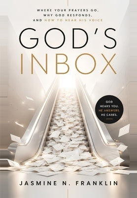God's Inbox: Where Your Prayers Go, Why God Responds, And How To Hear His Voice by Franklin, Jasmine N.