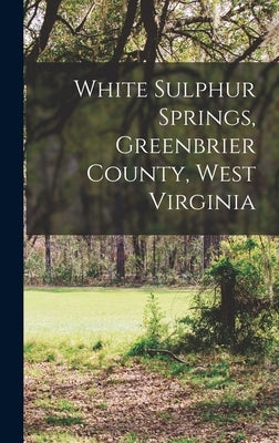 White Sulphur Springs, Greenbrier County, West Virginia by Anonymous