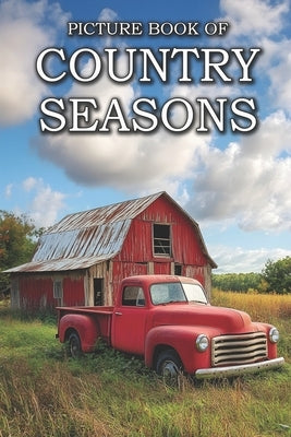 Country Seasons: Picture Books For Adults With Dementia And Alzheimers Patients - Four Seasons Of The Countryside Photos, Spring, Summe by Caldwell, Ella