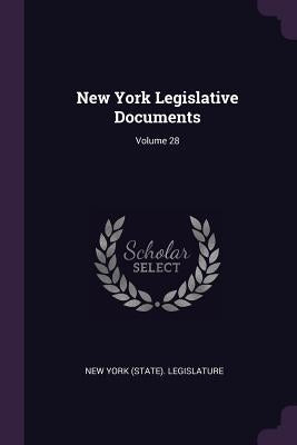 New York Legislative Documents; Volume 28 by New York (State) Legislature