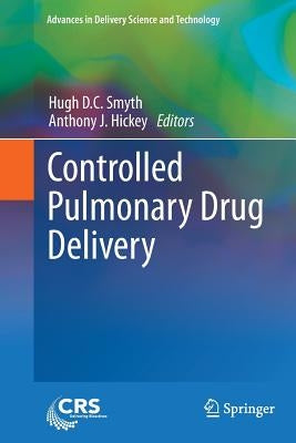 Controlled Pulmonary Drug Delivery by Smyth, Hugh D. C.