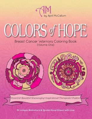 Colors of Hope: Breast Cancer Warriors Coloring Book (Volume One) by McCallum, April