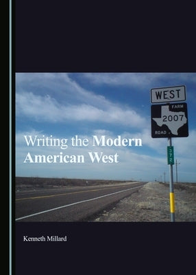 Writing the Modern American West by Millard, Kenneth