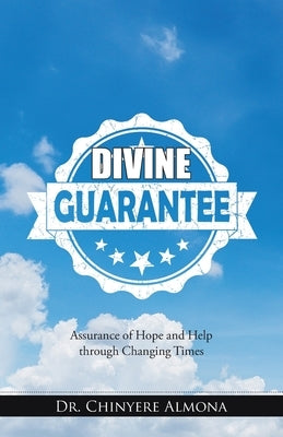 Divine Guarantee: Assurance of Hope and Help Through Changing Times by Almona, Chinyere