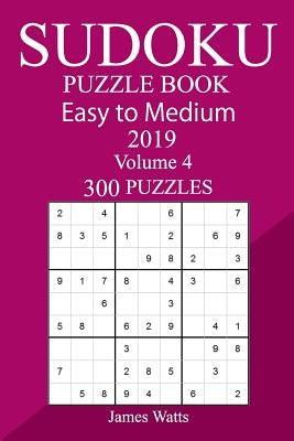 300 Easy to Medium Sudoku Puzzle Book 2019 by Watts, James