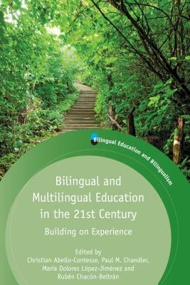 Bilingual and Multilingual Education in the 21st Century: Building on Experience by Abello-Contesse, Christian