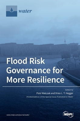 Flood Risk Governance for More Resilience by Matczak, Piotr