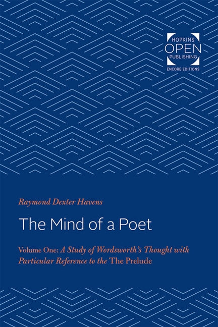 The Mind of a Poet: A Study of Wordsworth's Thought with Particular Reference to the Prelude by Havens, Raymond Dexter