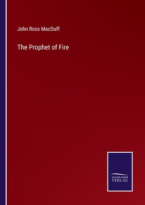 The Prophet of Fire by Macduff, John Ross