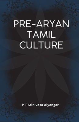 Pre-Aryan Tamil Culture by Aiyangar, P. T. Srinivasa