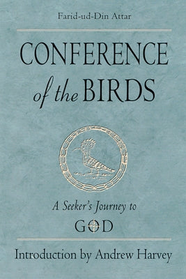 Conference of the Birds: A Seeker's Journey to God by Attar, Farid-Ud-Din