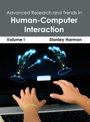 Advanced Research and Trends in Human-Computer Interaction: Volume I by Harmon, Stanley