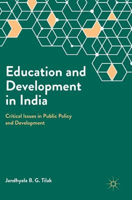 Education and Development in India: Critical Issues in Public Policy and Development by Tilak, Jandhyala B. G.