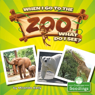 When I Go to the Zoo, What Do I See? by Kelly, Miranda