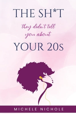 The Sh*t They Didn't Tell You About Your 20s by Nichole, Michele