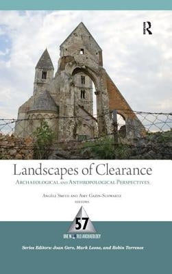 Landscapes of Clearance: Archaeological and Anthropological Perspectives by Smith, Angele