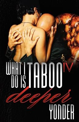 What I Do Is Taboo IV by Yonder