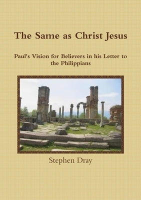 The Same as Christ Jesus by Dray, Stephen