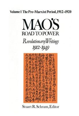 Mao's Road to Power: Revolutionary Writings, 1912-49: V. 1: Pre-Marxist Period, 1912-20: Revolutionary Writings, 1912-49 by Mao, Zedong