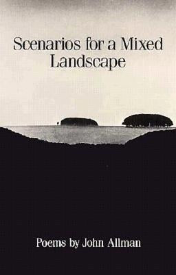 Scenarios for a Mixed Landscape: Poetry by Allman, John