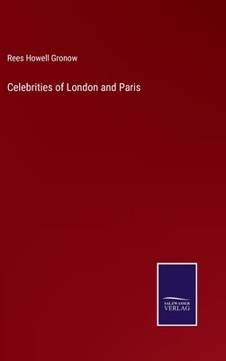 Celebrities of London and Paris by Gronow, Rees Howell