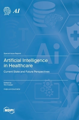 Artificial Intelligence in Healthcare: Current State and Future Perspectives by Hulsen, Tim
