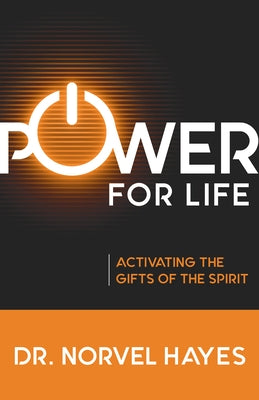 Power for Life: Activating the Gifts of the Spirit by Hayes, Norvel