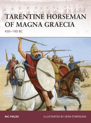Tarentine Horseman of Magna Graecia: 430-190 BC by Fields, Nic