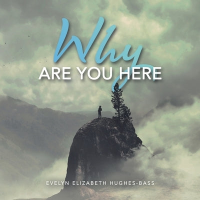 Why Are You Here by Hughes-Bass, Evelyn Elizabeth