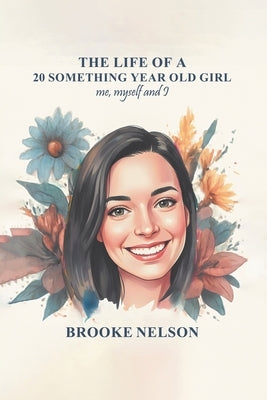 The Life of a 20-Something Year-Old Girl by Nelson, Brooke