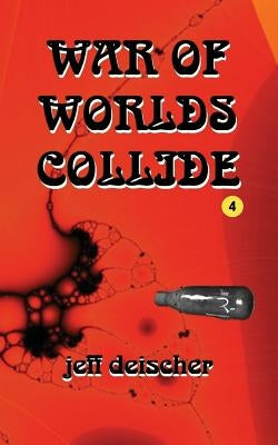 War of Worlds Collide by Deischer, Jeff