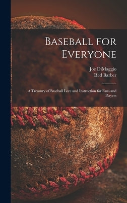 Baseball for Everyone; a Treasury of Baseball Lore and Instruction for Fans and Players by Dimaggio, Joe 1914-1999