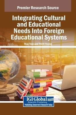 Integrating Cultural and Educational Needs Into Foreign Educational Systems by Tran, Thuy