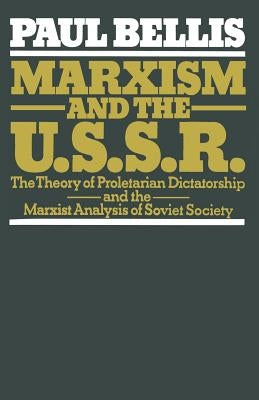 Marxism and the U.S.S.R.: The Theory of Proletarian Dictatorship and the Marxist Analysis of Soviet Society by Bellis, Paul