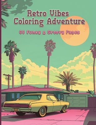 Retro Vibes Coloring Adventure: 60 Funky & Groovy Pages: Journey Through the Swinging '60s by Woodland, Aurora
