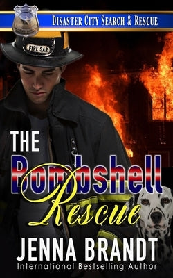 The Bombshell Rescue: A K9 Handler Romance (Disaster City Search and Rescue, Book 27) by Brandt, Jenna