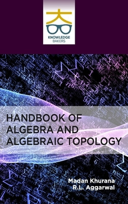 Handbook of Algebra and Algebraic Topology by Khurana, Madan
